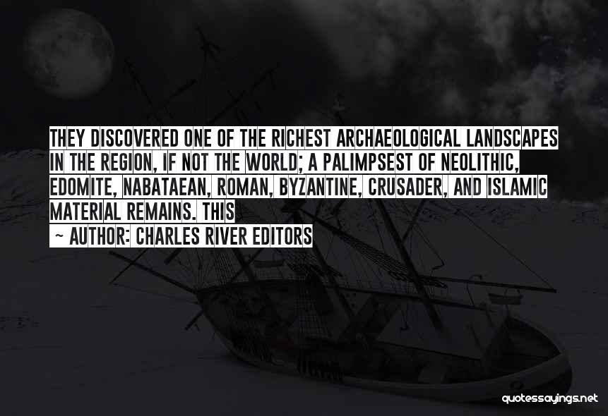 Charles River Editors Quotes: They Discovered One Of The Richest Archaeological Landscapes In The Region, If Not The World; A Palimpsest Of Neolithic, Edomite,