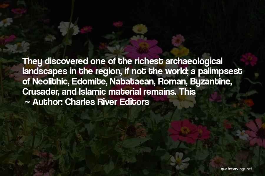 Charles River Editors Quotes: They Discovered One Of The Richest Archaeological Landscapes In The Region, If Not The World; A Palimpsest Of Neolithic, Edomite,