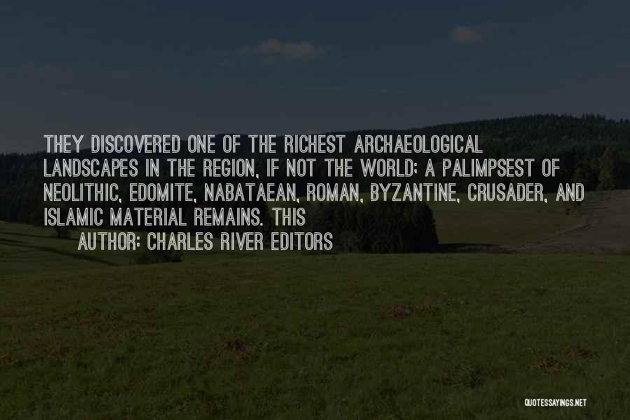 Charles River Editors Quotes: They Discovered One Of The Richest Archaeological Landscapes In The Region, If Not The World; A Palimpsest Of Neolithic, Edomite,