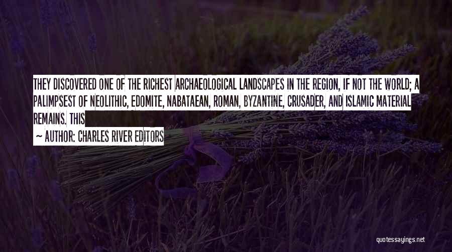 Charles River Editors Quotes: They Discovered One Of The Richest Archaeological Landscapes In The Region, If Not The World; A Palimpsest Of Neolithic, Edomite,