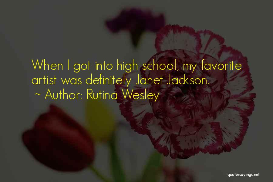 Rutina Wesley Quotes: When I Got Into High School, My Favorite Artist Was Definitely Janet Jackson.