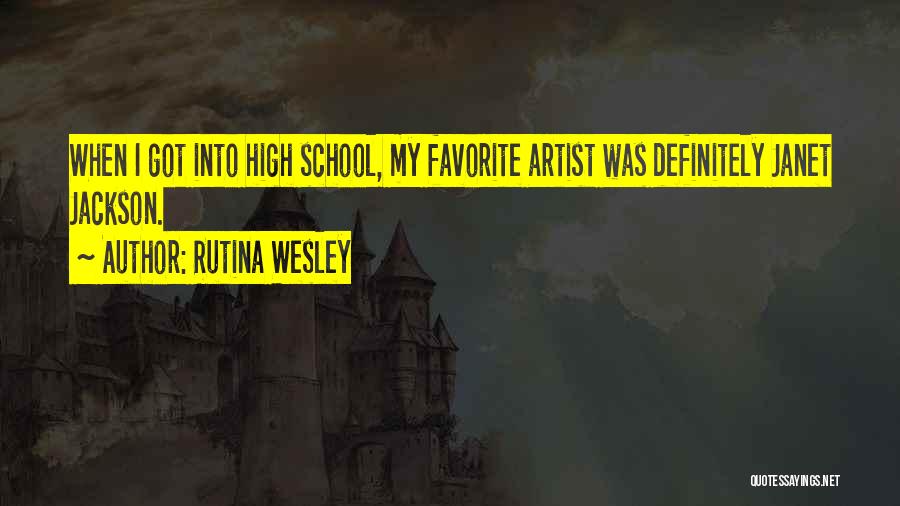 Rutina Wesley Quotes: When I Got Into High School, My Favorite Artist Was Definitely Janet Jackson.