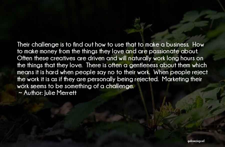 Julie Merrett Quotes: Their Challenge Is To Find Out How To Use That To Make A Business. How To Make Money From The