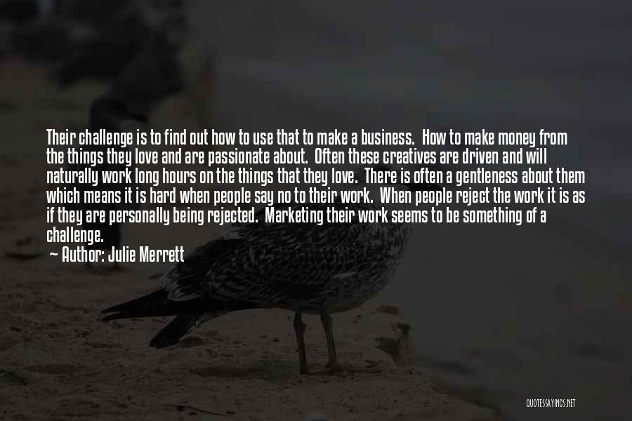 Julie Merrett Quotes: Their Challenge Is To Find Out How To Use That To Make A Business. How To Make Money From The