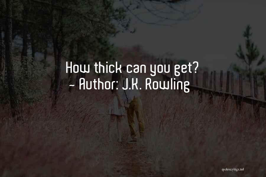 J.K. Rowling Quotes: How Thick Can You Get?