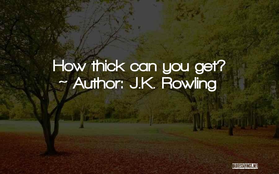 J.K. Rowling Quotes: How Thick Can You Get?