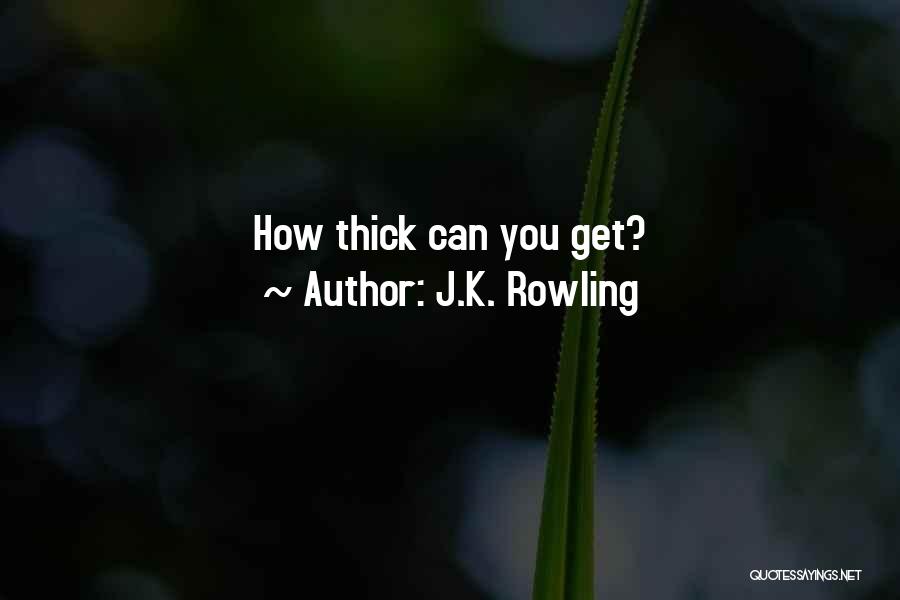 J.K. Rowling Quotes: How Thick Can You Get?