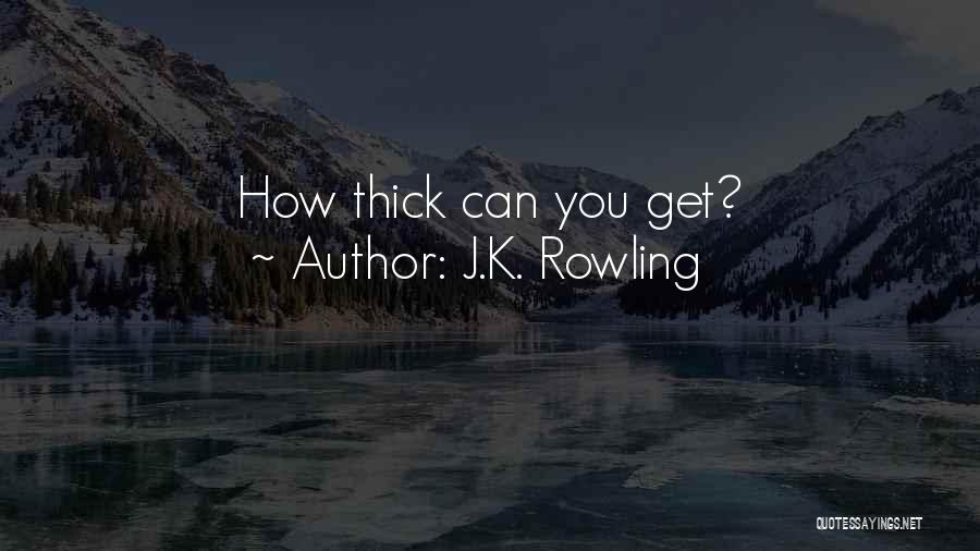 J.K. Rowling Quotes: How Thick Can You Get?