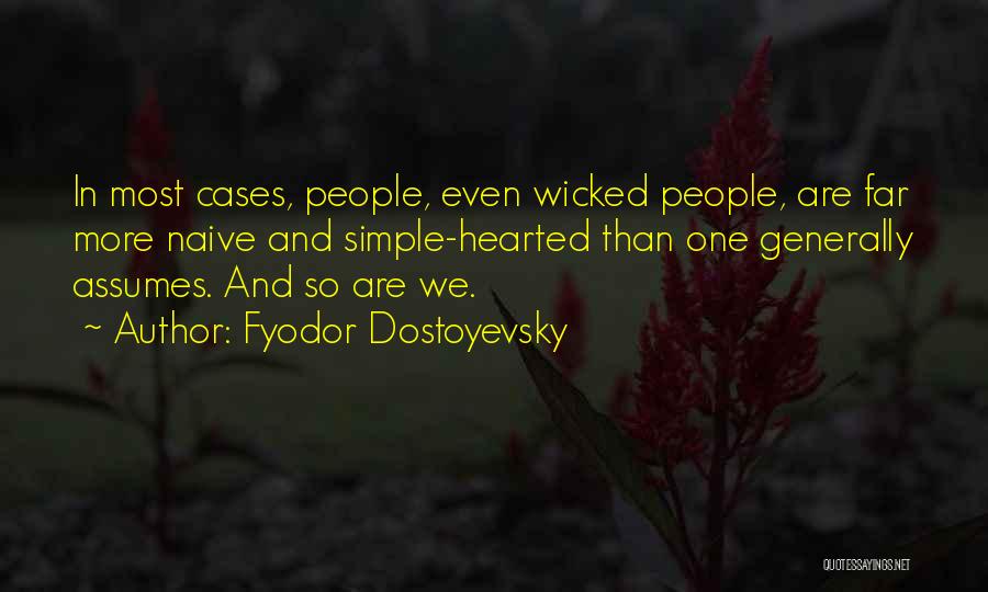 Fyodor Dostoyevsky Quotes: In Most Cases, People, Even Wicked People, Are Far More Naive And Simple-hearted Than One Generally Assumes. And So Are