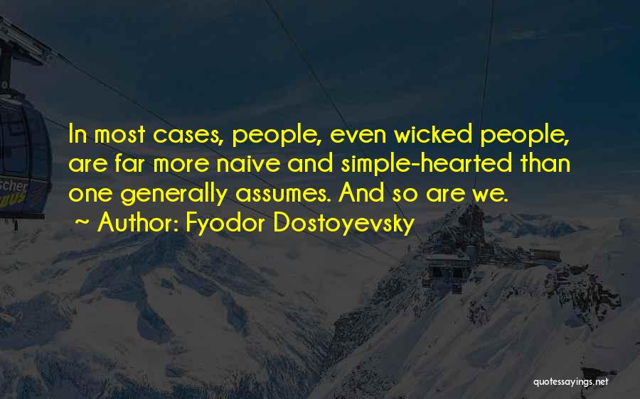 Fyodor Dostoyevsky Quotes: In Most Cases, People, Even Wicked People, Are Far More Naive And Simple-hearted Than One Generally Assumes. And So Are
