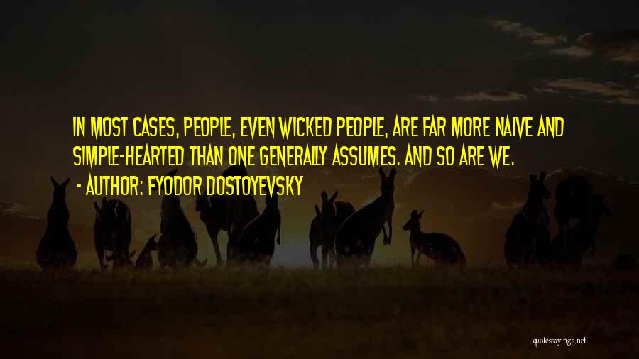 Fyodor Dostoyevsky Quotes: In Most Cases, People, Even Wicked People, Are Far More Naive And Simple-hearted Than One Generally Assumes. And So Are
