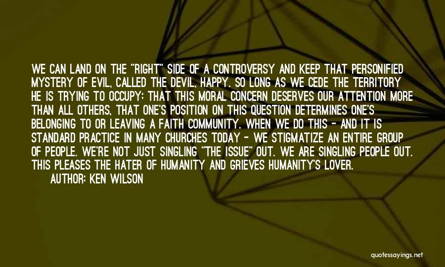 Ken Wilson Quotes: We Can Land On The Right Side Of A Controversy And Keep That Personified Mystery Of Evil, Called The Devil,