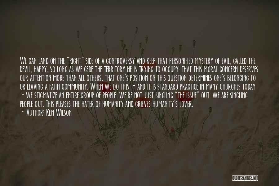 Ken Wilson Quotes: We Can Land On The Right Side Of A Controversy And Keep That Personified Mystery Of Evil, Called The Devil,