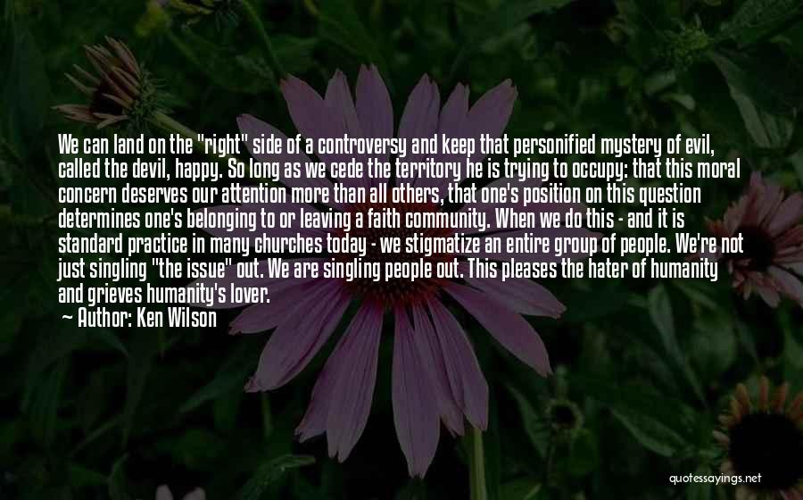 Ken Wilson Quotes: We Can Land On The Right Side Of A Controversy And Keep That Personified Mystery Of Evil, Called The Devil,