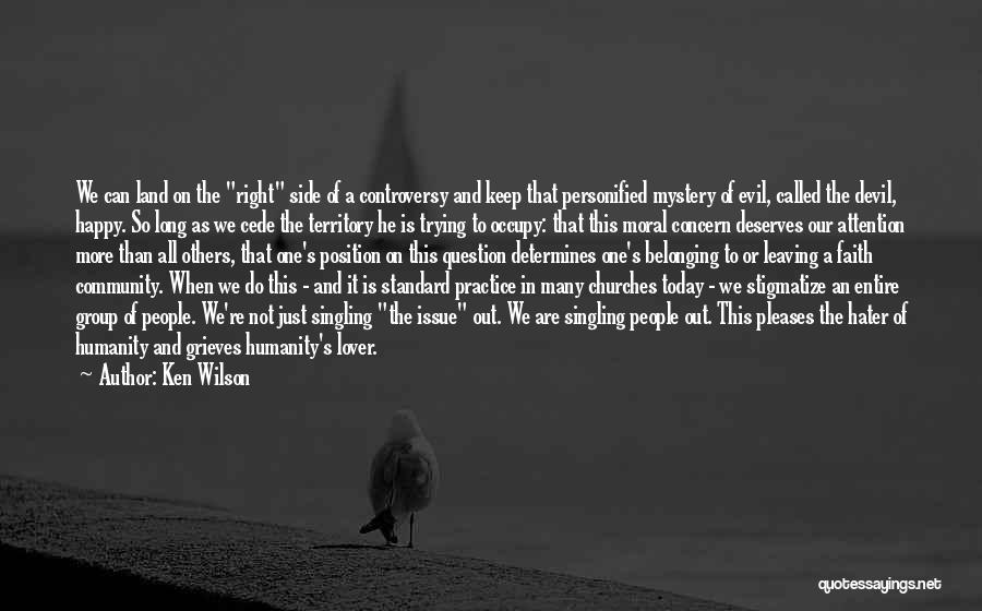 Ken Wilson Quotes: We Can Land On The Right Side Of A Controversy And Keep That Personified Mystery Of Evil, Called The Devil,