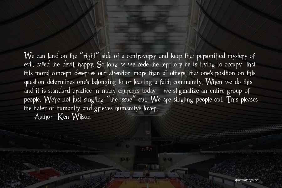 Ken Wilson Quotes: We Can Land On The Right Side Of A Controversy And Keep That Personified Mystery Of Evil, Called The Devil,