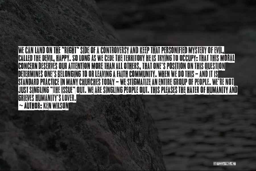 Ken Wilson Quotes: We Can Land On The Right Side Of A Controversy And Keep That Personified Mystery Of Evil, Called The Devil,