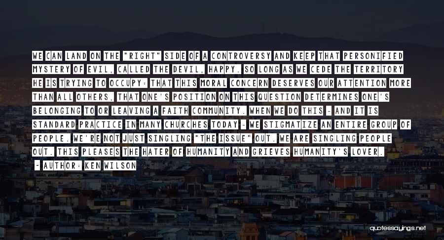 Ken Wilson Quotes: We Can Land On The Right Side Of A Controversy And Keep That Personified Mystery Of Evil, Called The Devil,