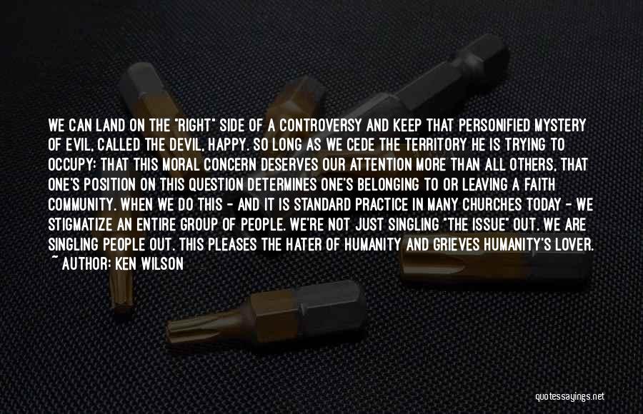 Ken Wilson Quotes: We Can Land On The Right Side Of A Controversy And Keep That Personified Mystery Of Evil, Called The Devil,