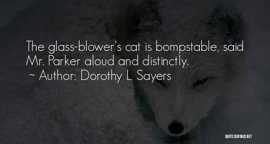 Dorothy L. Sayers Quotes: The Glass-blower's Cat Is Bompstable, Said Mr. Parker Aloud And Distinctly.