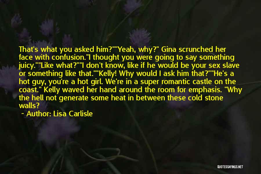 Lisa Carlisle Quotes: That's What You Asked Him?yeah, Why? Gina Scrunched Her Face With Confusion.i Thought You Were Going To Say Something Juicy.like