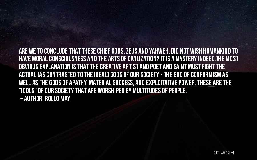 Rollo May Quotes: Are We To Conclude That These Chief Gods, Zeus And Yahweh, Did Not Wish Humankind To Have Moral Consciousness And