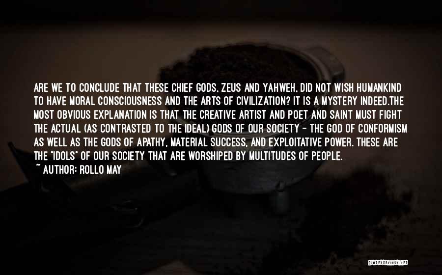 Rollo May Quotes: Are We To Conclude That These Chief Gods, Zeus And Yahweh, Did Not Wish Humankind To Have Moral Consciousness And