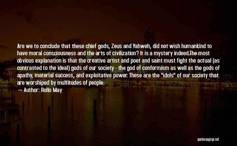 Rollo May Quotes: Are We To Conclude That These Chief Gods, Zeus And Yahweh, Did Not Wish Humankind To Have Moral Consciousness And