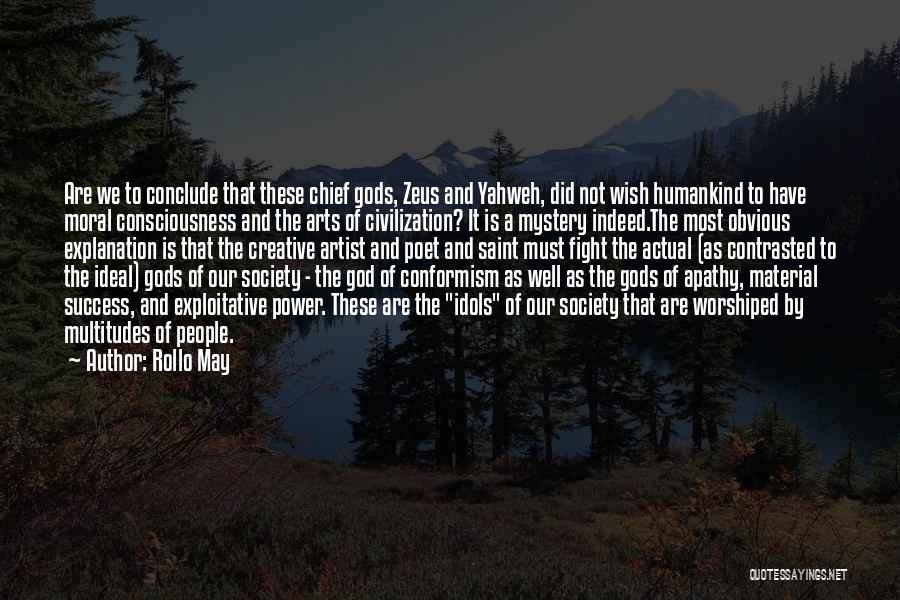 Rollo May Quotes: Are We To Conclude That These Chief Gods, Zeus And Yahweh, Did Not Wish Humankind To Have Moral Consciousness And