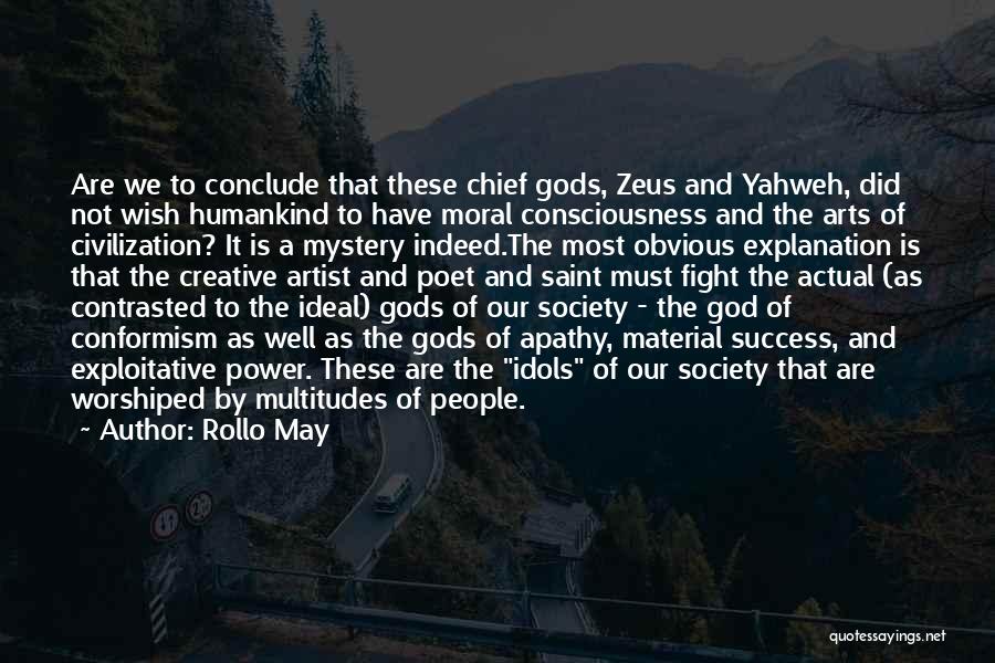 Rollo May Quotes: Are We To Conclude That These Chief Gods, Zeus And Yahweh, Did Not Wish Humankind To Have Moral Consciousness And