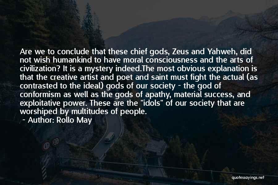Rollo May Quotes: Are We To Conclude That These Chief Gods, Zeus And Yahweh, Did Not Wish Humankind To Have Moral Consciousness And