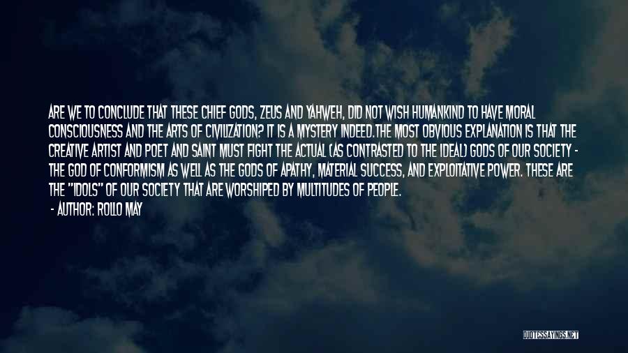 Rollo May Quotes: Are We To Conclude That These Chief Gods, Zeus And Yahweh, Did Not Wish Humankind To Have Moral Consciousness And