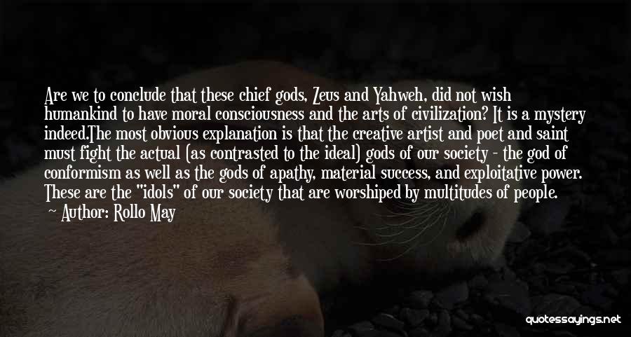 Rollo May Quotes: Are We To Conclude That These Chief Gods, Zeus And Yahweh, Did Not Wish Humankind To Have Moral Consciousness And