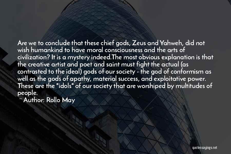 Rollo May Quotes: Are We To Conclude That These Chief Gods, Zeus And Yahweh, Did Not Wish Humankind To Have Moral Consciousness And