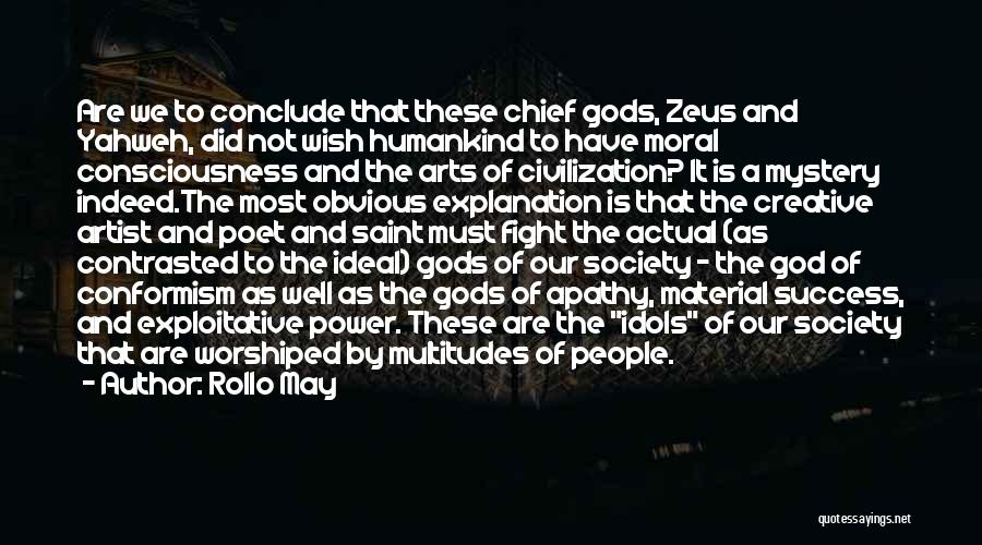 Rollo May Quotes: Are We To Conclude That These Chief Gods, Zeus And Yahweh, Did Not Wish Humankind To Have Moral Consciousness And