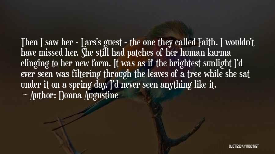 Donna Augustine Quotes: Then I Saw Her - Lars's Guest - The One They Called Faith. I Wouldn't Have Missed Her. She Still