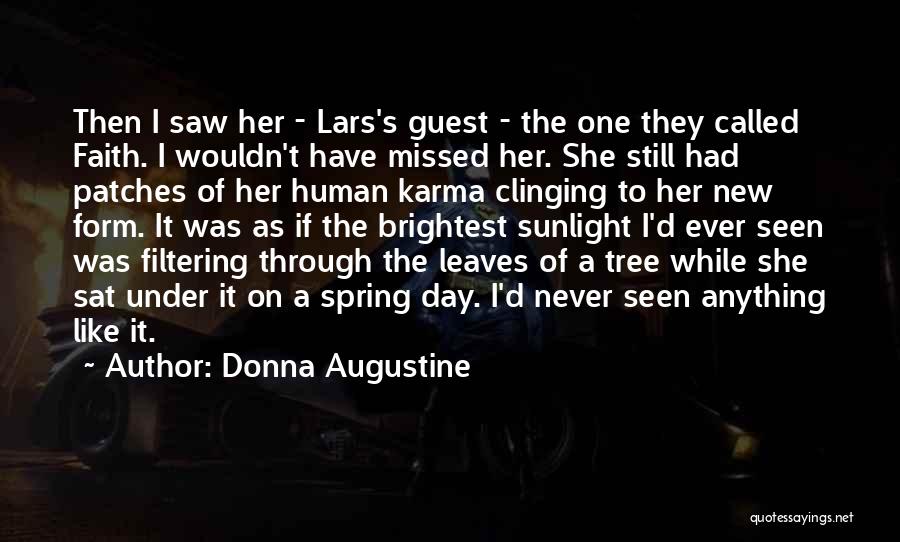 Donna Augustine Quotes: Then I Saw Her - Lars's Guest - The One They Called Faith. I Wouldn't Have Missed Her. She Still
