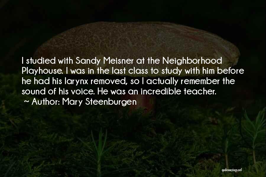 Mary Steenburgen Quotes: I Studied With Sandy Meisner At The Neighborhood Playhouse. I Was In The Last Class To Study With Him Before