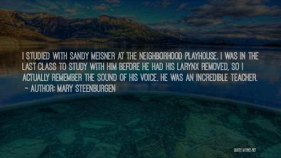 Mary Steenburgen Quotes: I Studied With Sandy Meisner At The Neighborhood Playhouse. I Was In The Last Class To Study With Him Before