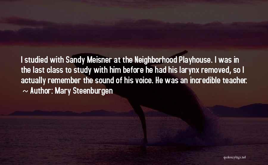 Mary Steenburgen Quotes: I Studied With Sandy Meisner At The Neighborhood Playhouse. I Was In The Last Class To Study With Him Before