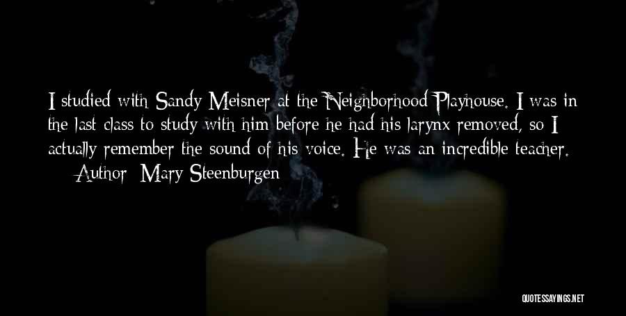 Mary Steenburgen Quotes: I Studied With Sandy Meisner At The Neighborhood Playhouse. I Was In The Last Class To Study With Him Before