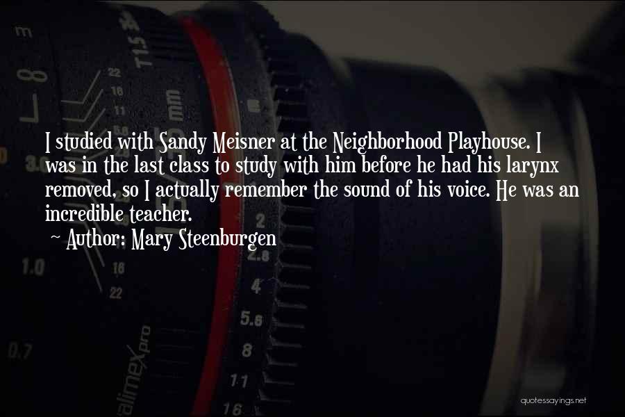 Mary Steenburgen Quotes: I Studied With Sandy Meisner At The Neighborhood Playhouse. I Was In The Last Class To Study With Him Before