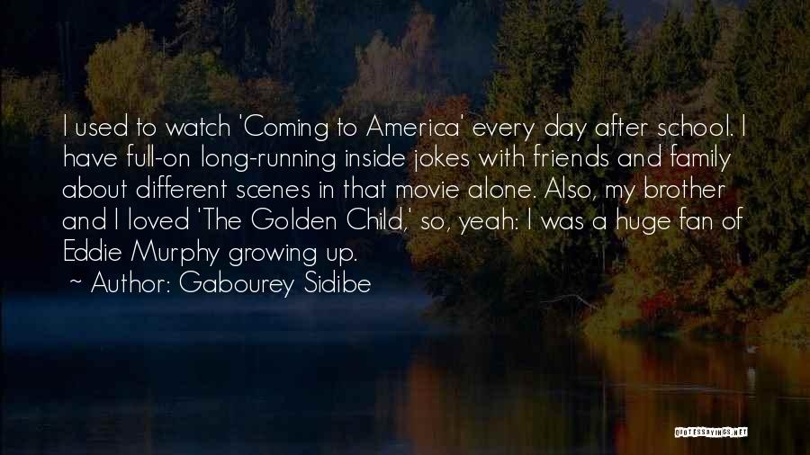 Gabourey Sidibe Quotes: I Used To Watch 'coming To America' Every Day After School. I Have Full-on Long-running Inside Jokes With Friends And