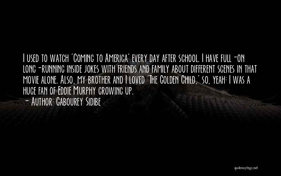 Gabourey Sidibe Quotes: I Used To Watch 'coming To America' Every Day After School. I Have Full-on Long-running Inside Jokes With Friends And