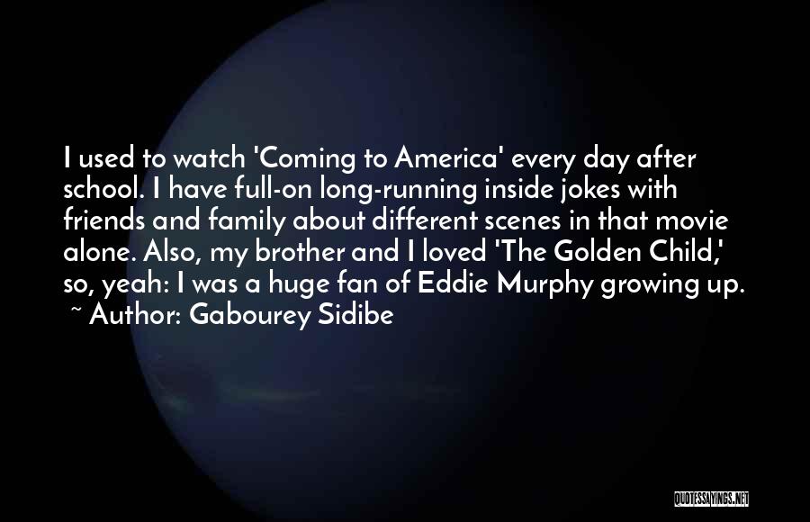 Gabourey Sidibe Quotes: I Used To Watch 'coming To America' Every Day After School. I Have Full-on Long-running Inside Jokes With Friends And