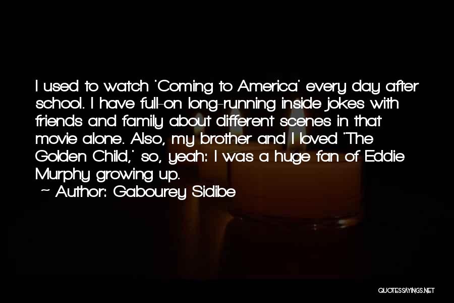 Gabourey Sidibe Quotes: I Used To Watch 'coming To America' Every Day After School. I Have Full-on Long-running Inside Jokes With Friends And