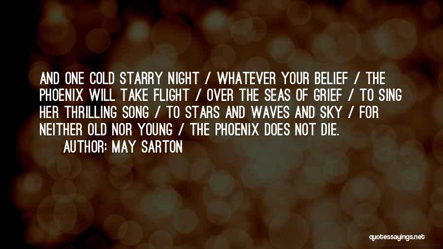 May Sarton Quotes: And One Cold Starry Night / Whatever Your Belief / The Phoenix Will Take Flight / Over The Seas Of