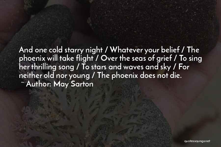 May Sarton Quotes: And One Cold Starry Night / Whatever Your Belief / The Phoenix Will Take Flight / Over The Seas Of