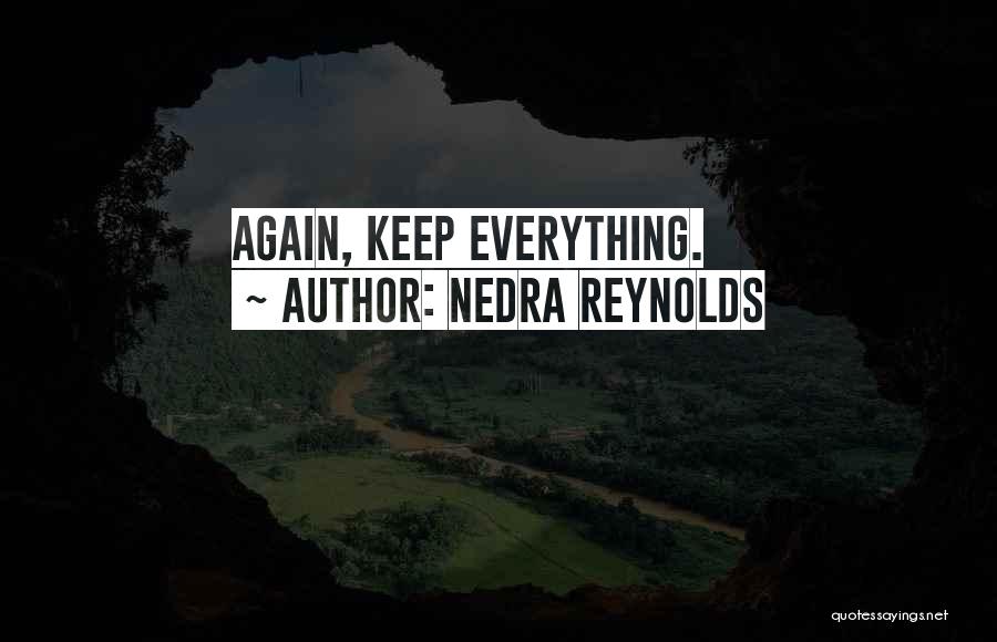 Nedra Reynolds Quotes: Again, Keep Everything.