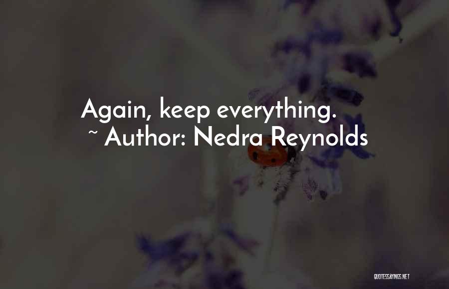 Nedra Reynolds Quotes: Again, Keep Everything.